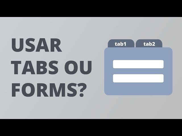 É melhor usar Tabs ou Forms nas telas do meu app?