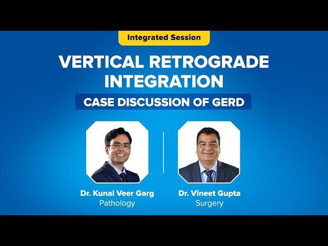 Vertical Retrograde Integration | Case Discussion of GERD | Dr. Kunal Veer Garg & Dr. Vineet Gupta