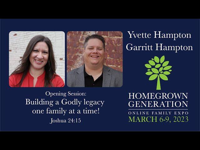 Opening Session - Building a Godly Legacy One Family at a Time! - Yvette Hampton and Garritt Hampton