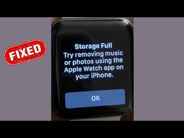 Apple Watch says Storage Full Try Removing Music and Photos using the Apple Watch app on your iPhone