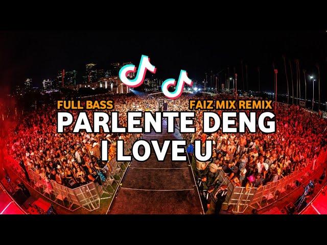 DJ TIK TOK PARLENTE DENG I LOVE U (BASSGANGGA) FAIZ MIX REMIX 2024!!!