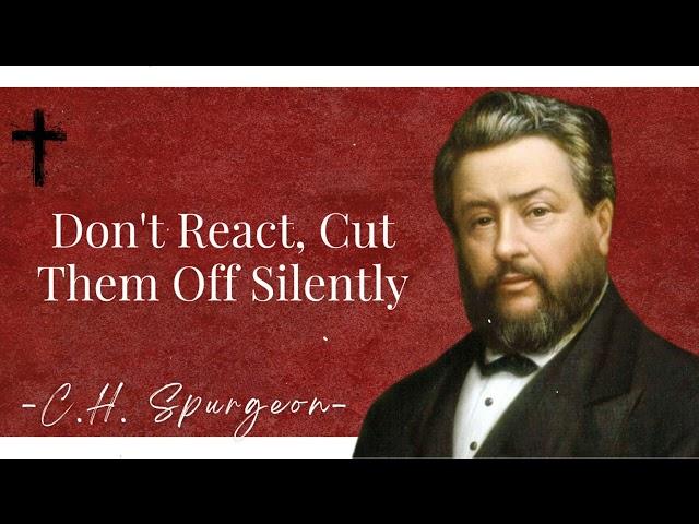 Don't React, Cut Them Off Silently | Charles Spurgeon Sermons