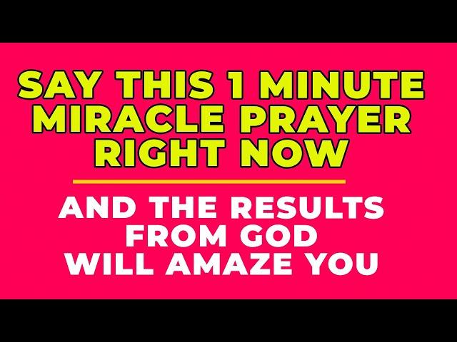 SAY THIS 1 MINUTE MIRACLE  PRAYER RIGHT NOW!! | Powerful Prayer For Blessings And Miracles Daily