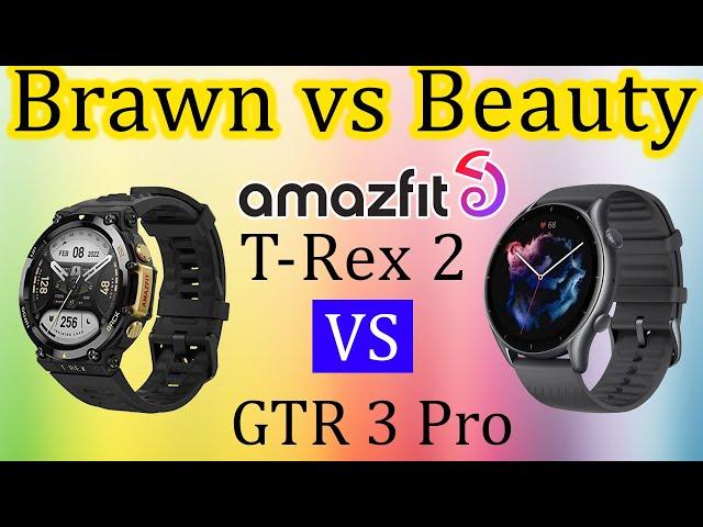 Amazfit T Rex 2 Vs GTR 3 Pro || Beauty Vs Brawn ️