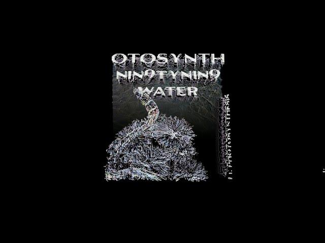 otosynth, Nin9tyNin9 - WATER ft. Photosynthesis