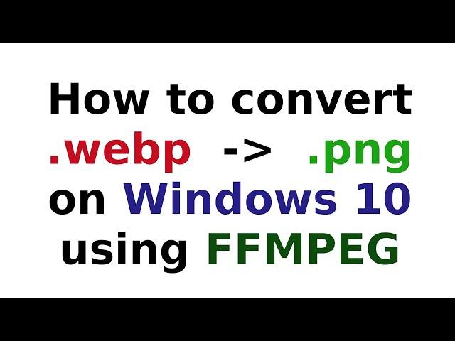 How to convert .webp image to .png on Windows 10 using FFmpeg byAO