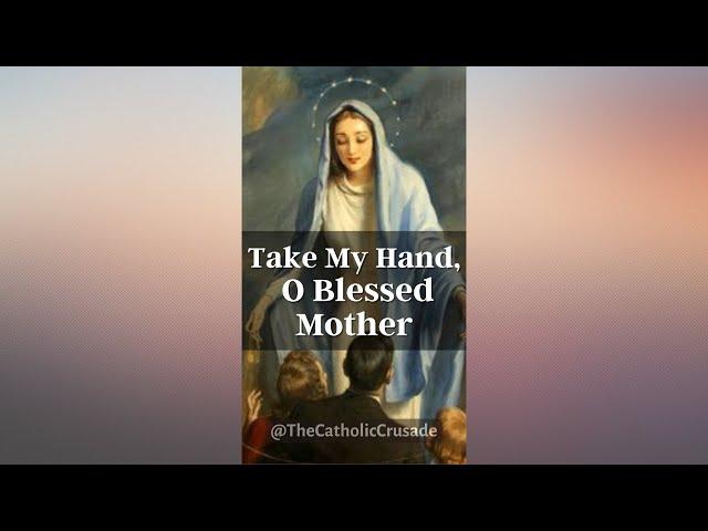 Take My Hand O Blessed Mother