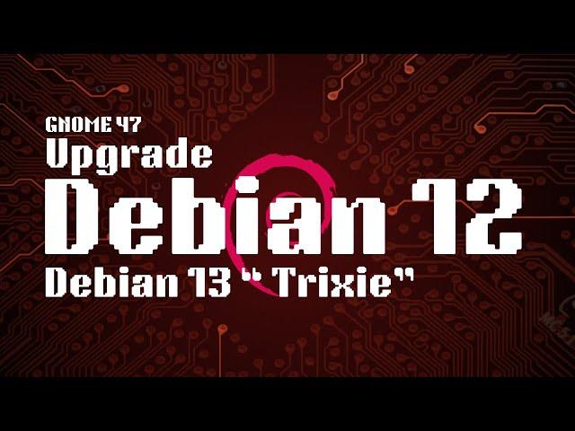 Debian 13 "Trixie" How to Upgrade Debian 12.8 Bookworm to Debian 13 Trixie | Bookworm to Trixie