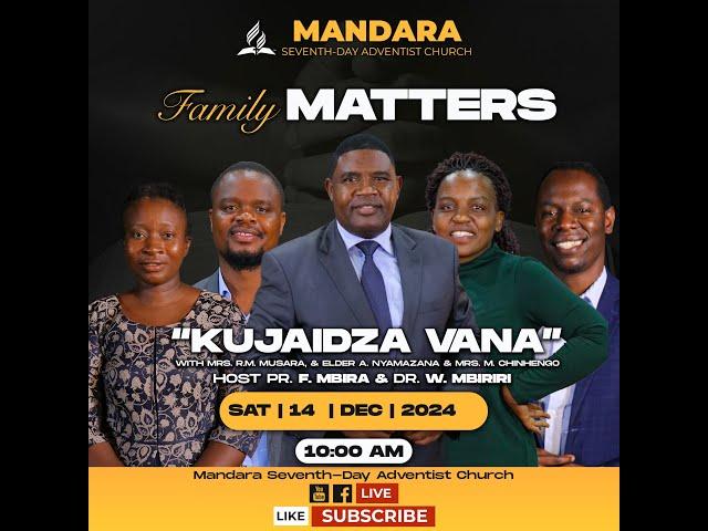 SDA CHURCH MANDARA || FAMILY MATTERS || KUJAIDZA VANA || 14 DECEMBER 2024 || 10:00AM ||