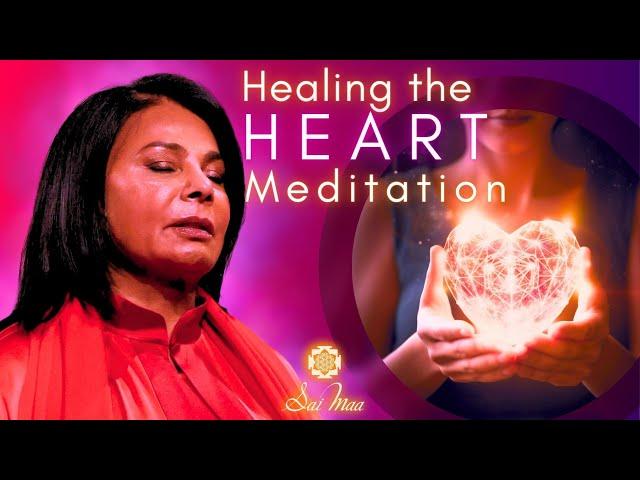 Meditation to Heal Your Heart and Find Peace with Sai Maa