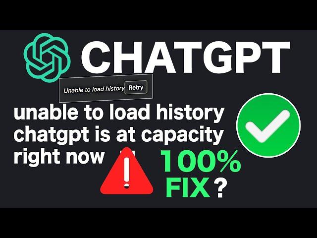 FIX CHATGPT is at capacity right now ? why CHAT GPT not working ? unable to load history CHATGPT ?