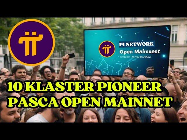 10 Klaster Pioneer Pasca Open Mainnet ‼️Pi Network Terbaru Hari ini