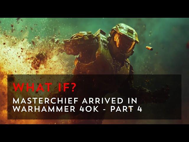 Masterchief Arrives in Warhammer 40k - The Spartan’s Crusade - Part 4