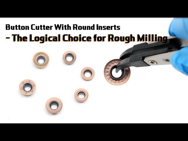 Button Cutter With Round Inserts - The Logical Choice for Rough Milling