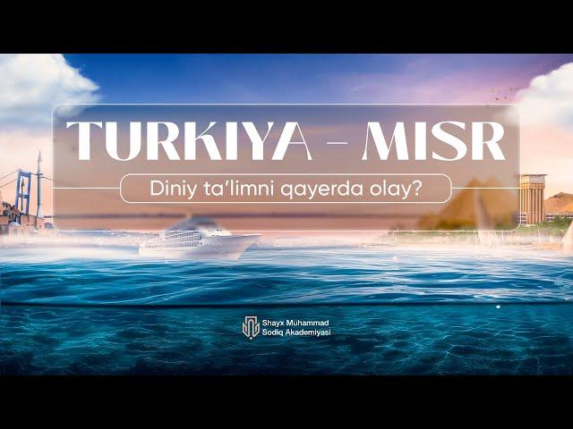 Turkiyada diniy ilm olish yaxshimi yoki Misrda?