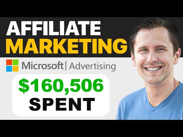 How to Do Affiliate Marketing with Microsoft (Bing) Ads | $160,506 SPENT