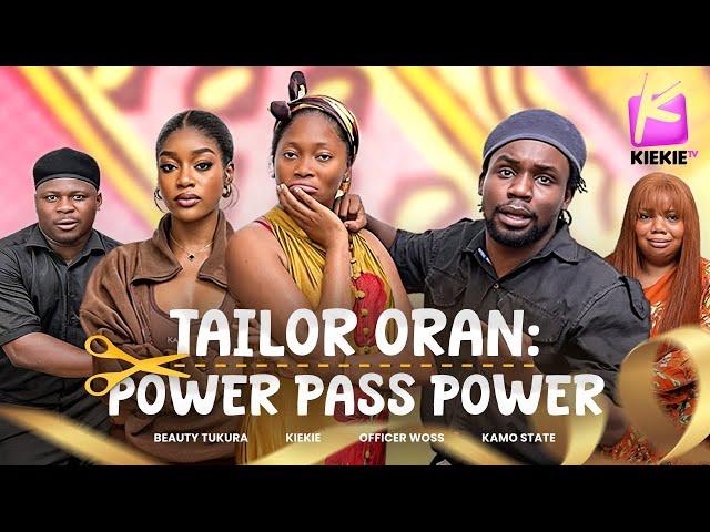 TAILOR ORAN: POWER PASS POWER | KIEKIE | BEAUTY TUKURA | OFFICER WOSS | KAMO STATE