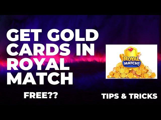 How To Get Gold Cards In Royal Match ( FREE ??)