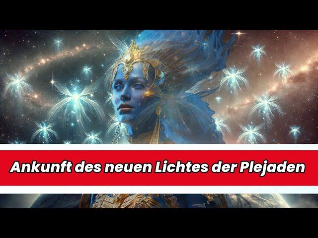 Ankunft des neuen Lichts der Plejaden