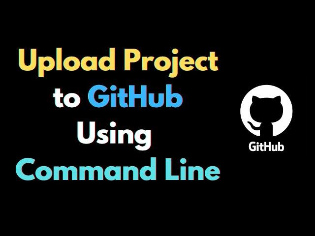 How to Upload a Project to GitHub Repository using Command Line