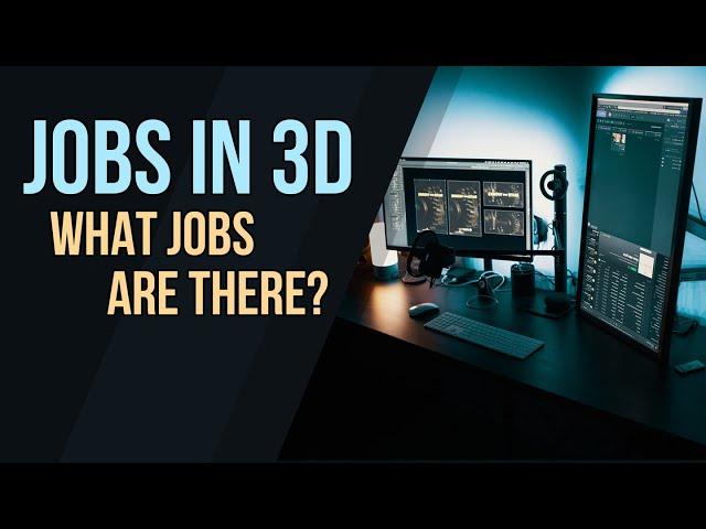 Different Jobs in the 3d Art/Design Industry