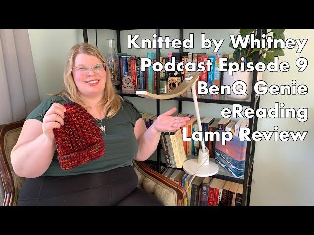 Knitted by Whitney Podcast - Ep 9 BenQ Genie eReading Lamp Review