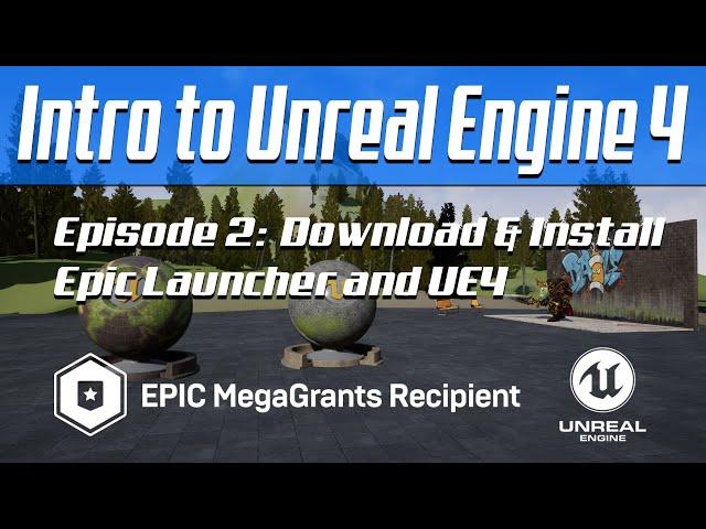 Intro to Unreal Engine 4 - Episode 2: Download & Install Epic Launcher and UE4