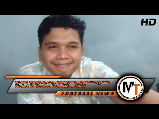 Marcus Rashford Dan 4 Pengganti Potensial Mykailo Mudryk Di Chealsea Pada Januari 2025