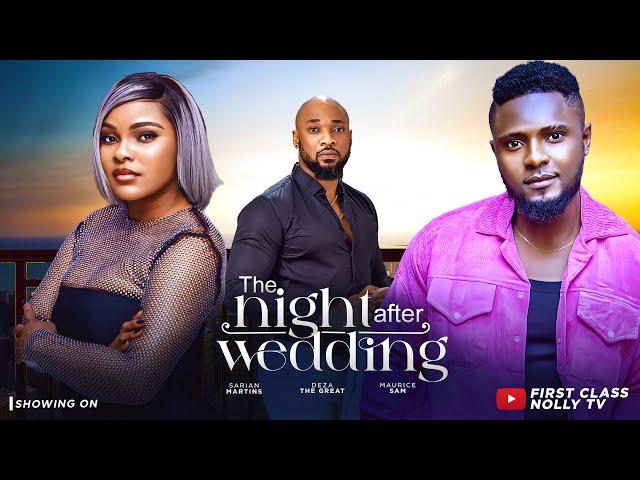 THE NIGHT AFTER WEDDING- MAURICE SAM, DEZA THE GREAT, SARIAN MARTIN (LATEST NOLLYWOOD MOVIE 2025)