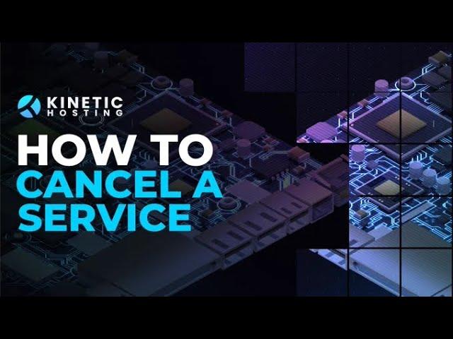 How To Cancel A Kinetic Hosting Service