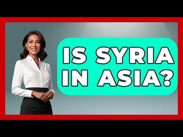 Is Syria In Asia? - Understanding Southwest Asia