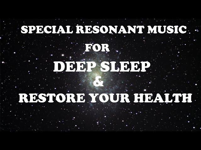 SPECIAL RESONANT MUSIC FOR DEEP SLEEP AND RESTORE HEALTH