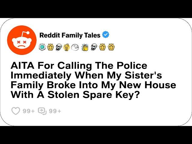 AITA For Calling The Police Immediately When My Sister's Family Broke Into My New House -Best Reddit