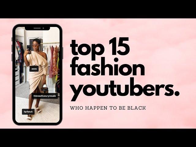 15 Black Fashion Youtubers To Watch