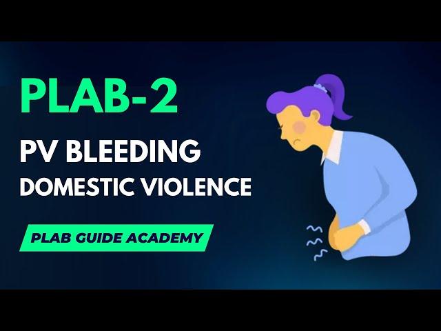 PV Bleeding - Domestic Violence | PLAB GUIDE ACADEMY