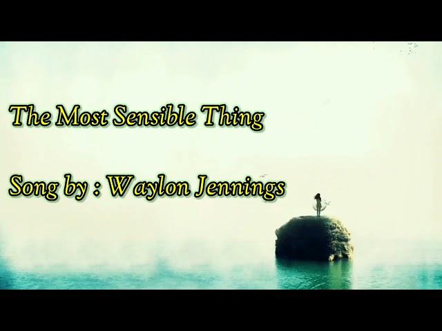 Waylon Jennings ~ The Most Sensible Thing (lyrics)