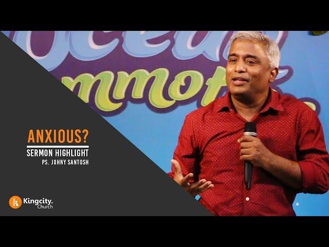 Highlight | Anxious? | Ps. Johny Santosh