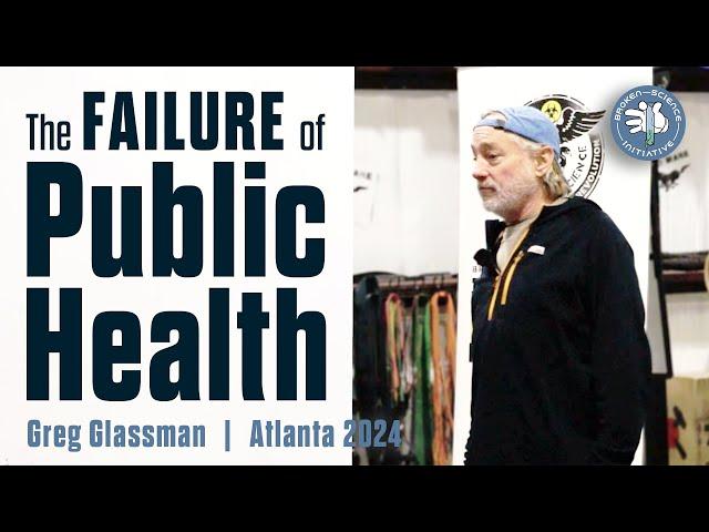 The Failure of Public Health: Greg Glassman, Atlanta, 2024