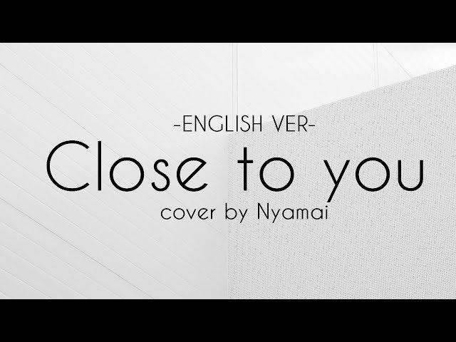 【 Nyamai 】Close to you - English Ver -