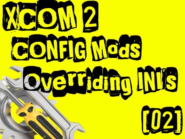 [02] How to make XCOM 2 mods - Making Config Edits