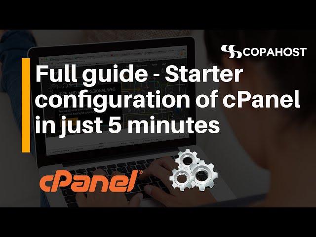 Full guide - Starter configuration of cPanel in just 5 minutes