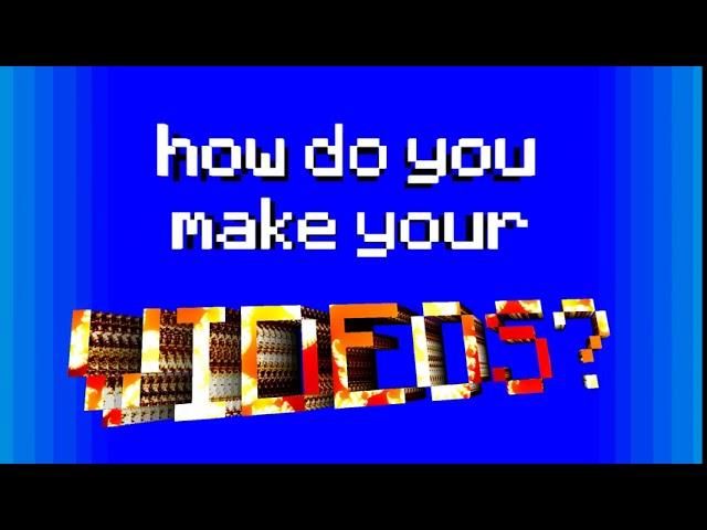 How I Make My Videos