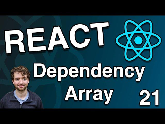 useEffect Dependency Array Explained - React Tutorial 21