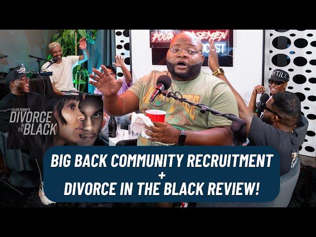 EP:307 Big Back Community Recruitment w/ @Dangerfieldmedia + Divorce In The Black Review