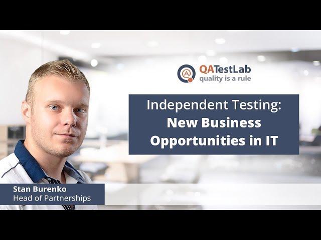 Independent Testing: New Business Opportunities in IT