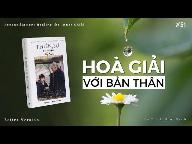 Hòa giải với bản thân- Chữa lành đứa trẻ trong bạn | Sách Thiền sư và em bé 5 tuổi | Thích Nhất Hạnh