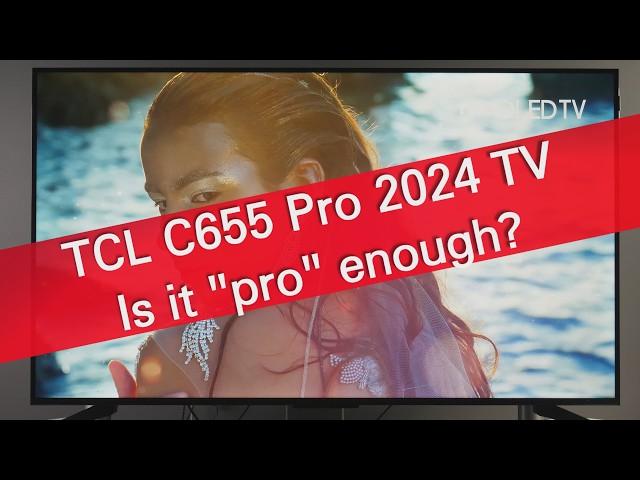 TCL C655 Pro review: More Than Competitors, but is it "Pro" enough?