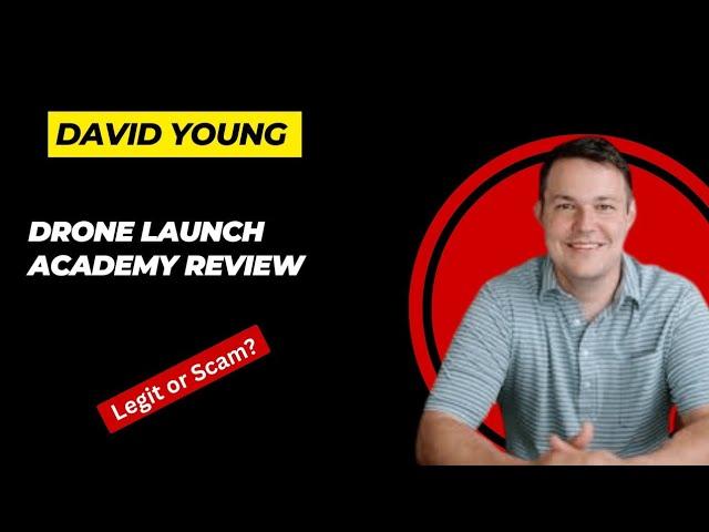 Drone Launch Academy Review - David Young Scam?