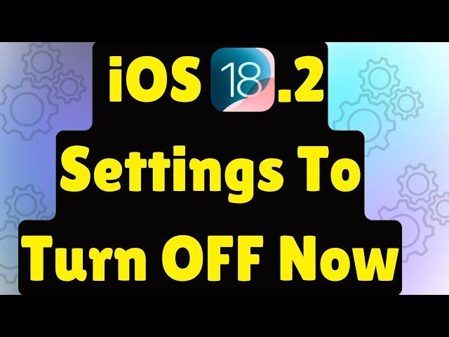 iOS 18.2 Settings that You Must Turn Off after Update on any iPhone