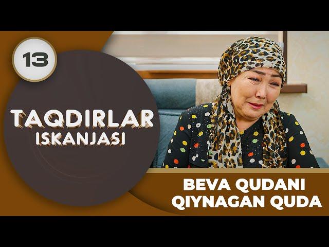 BEVA QUDANI QIYNAGAN QUDA "Taqdirlar Iskanjasi" 13-qism